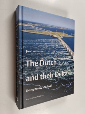Jacob Vossestein : The Dutch and Their Delta : Living Bel...