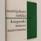 Matti Särkkä : Kaupunki nousee maisemasta : runoja - pikkukuva 1