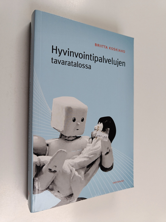 Briitta Koskiaho : Hyvinvointipalvelujen tavaratalossa : ...