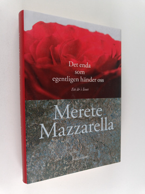 Merete Mazzarella : Det enda som egentligen händer oss : ...