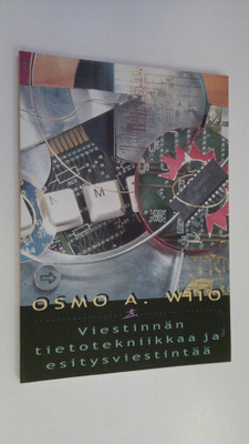 Osmo A. Wiio : Viestinnän tietotekniikkaa ja esitysviesti...