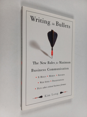Kim Long : Writing In Bullets - The New Rules for Maximum...
