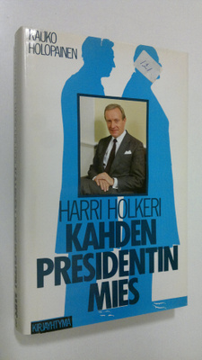 Kauko Holopainen : Harri Holkeri, kahden presidentin mies