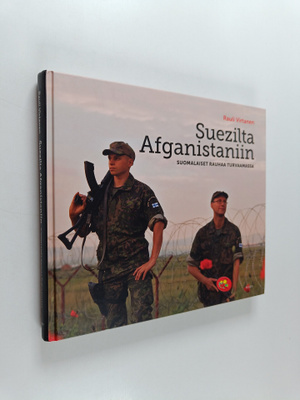 Rauli Virtanen : Suezilta Afganistaniin : Suomalaiset rau...