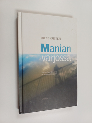 Irene Kristeri : Manian varjossa : kun perheenjäsenenä on...