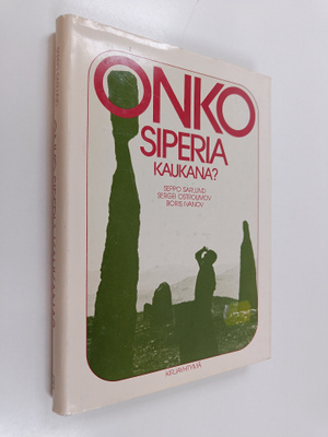 Seppo Sarlund ym. : Onko Siperia kaukana : raportti matka...