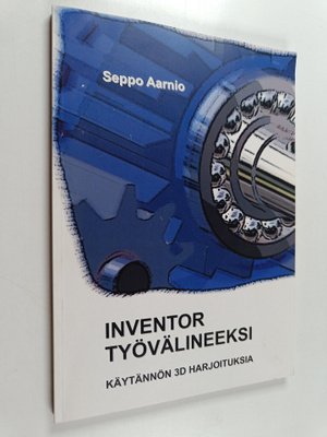 Seppo Aarnio : Inventor työvälineeksi : käytännön 3D harj...