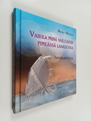 Marja Heltelä : Vaikka minä vaeltaisin pimeässä laaksossa...