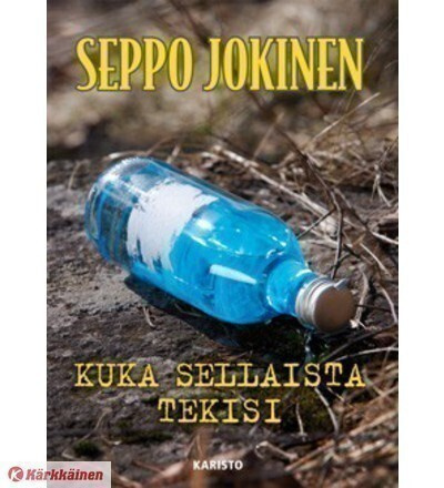 SEPPO JOKINEN: Kuka sellaista tekisi, 2008, 336 s.