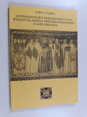 Veikko Tajakka : Justinianuksen keisariuden kuva bysantti...