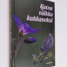 Pirjo-Riitta (toim.) Syrjänen : Kutsu vaikka kukkaseksi :... - pikkukuva 1