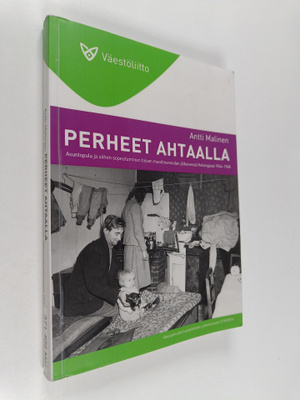 Antti Malinen : Perheet ahtaalla : asuntopula ja siihen s...