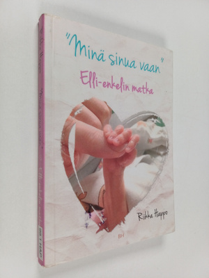 Riikka Happo : "Minä sinua vaan" : Elli-enkelin matka