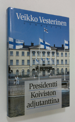 Veikko Vesterinen : Presidentti Koiviston adjutanttina