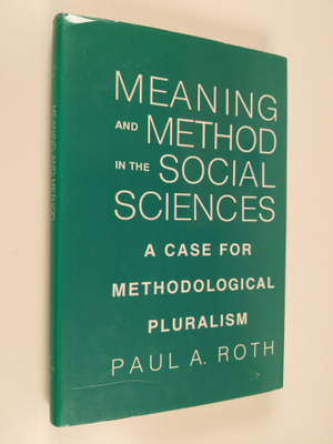 Paul A. Roth : Meaning and method in the social sciences ...