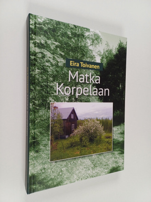 Eira Toivanen : Matka Korpelaan (signeerattu, tekijän omi...