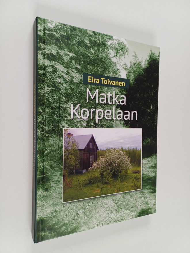 Eira Toivanen : Matka Korpelaan (signeerattu, tekijän omi...