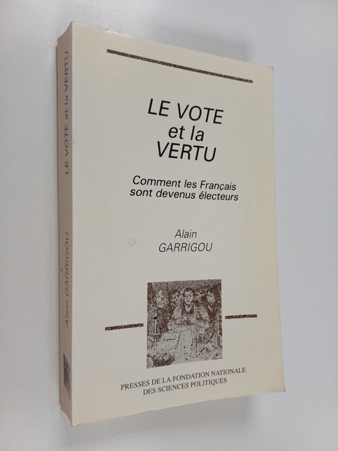 Alain Garrigou : Le vote et la vertu : comment les franca...