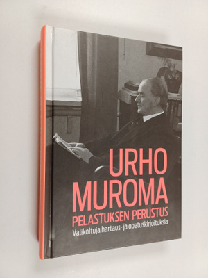 Urho Muroma : Pelastuksen perustus : valikoituja hartaus-...