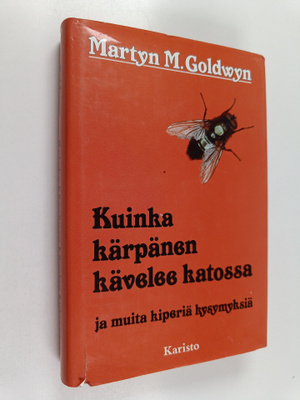 Martyn M. Goldwyn : Kuinka kärpänen kävelee katossa ja mu...