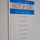 Martti Luther : Kaste ja usko : valikoima Lutherin kirjoi... - pikkukuva 1