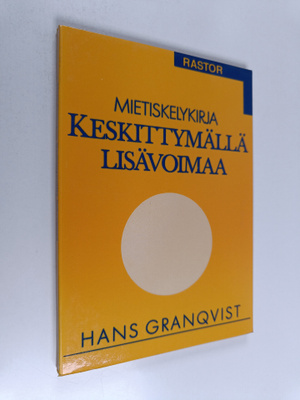 Hans Granqvist : Keskittymällä lisävoimaa : mietiskelykirja