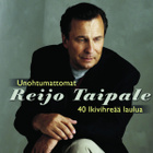 Reijo Taipale • Unohtumattomat • 40 Ikivihreää Laulua 2xCD - pikkukuva 1