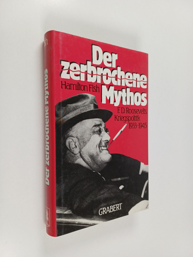 Hamilton Fish : Der zerbrochene Mythos : F. D. Roosevelts...
