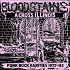 Bloodstains Across Illinois - Punk Rock Rarities 1977-83 - pikkukuva 1