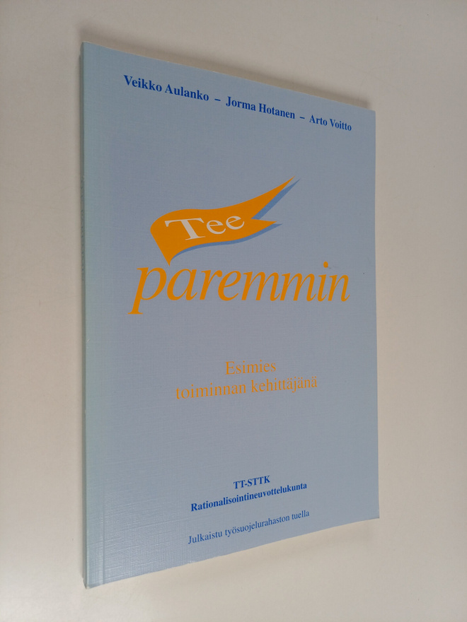 Veikko Aulanko : Tee paremmin : esimies toiminnan kehittä...