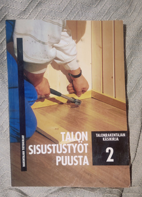 Talonrakentajan käsikirja 2 TALON SISUSTUSTYÖT PUUSTA