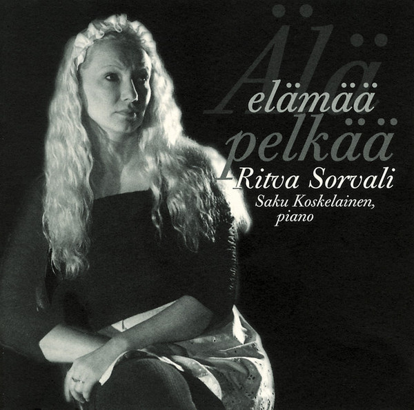 Ritva Sorvali Kaj Chydenius - Älä elämää pelkää - 2002 - CD