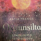 KATJA FRANGE: KUUNSILTA feminiinisen tietoisuuden matka - pikkukuva 1