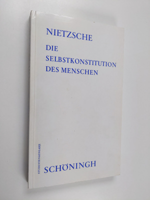 Friedrich Nietzsche : Die Selbstkonstitution des Menschen