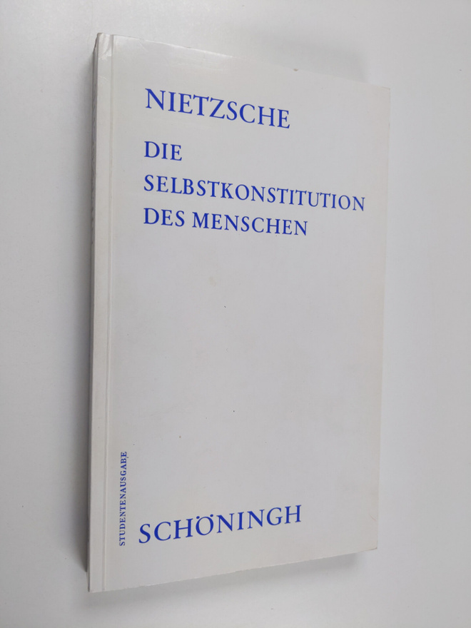 Friedrich Nietzsche : Die Selbstkonstitution des Menschen