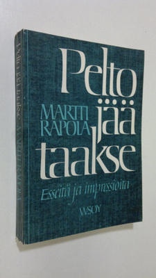 Martti Rapola : Pelto jää taakse : esseitä ja impressioita