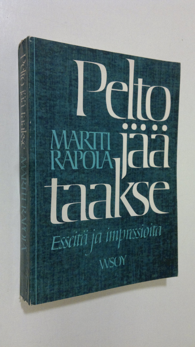 Martti Rapola : Pelto jää taakse : esseitä ja impressioita