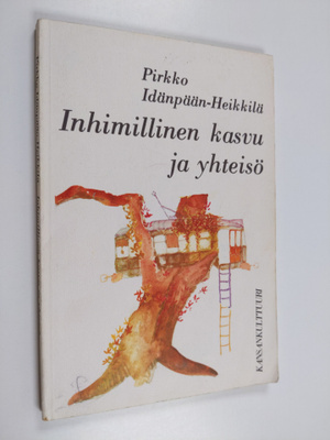 Pirkko Idänpään-Heikkilä : Inhimillinen kasvu ja yhteisö