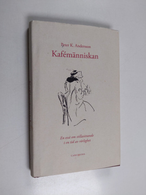 Peter K. Andersson : Kafemänniskan : [en essä om stillasi...
