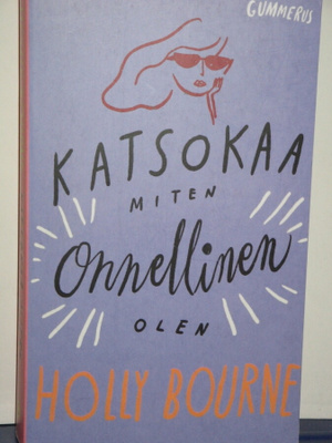 Holly Bourne : KATSOKAA MITEN onnellinen OLEN
