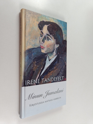 Irene Tandefelt : Minun Jumalani : kirjoituksia matkan va...