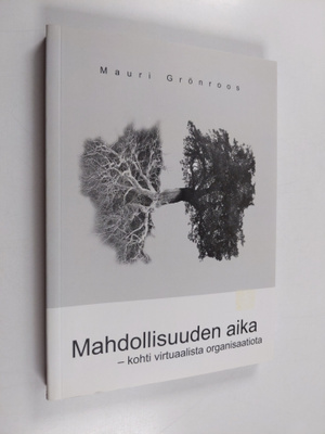 Mauri Grönroos : Mahdollisuuden aika : kohti virtuaalista...