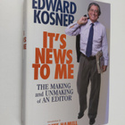 Edward Kosner : It's News to Me - The Making and Unmaking... - pikkukuva 1