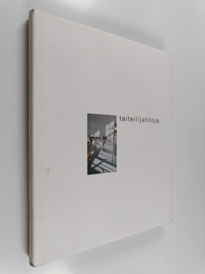Jussi Tiainen : Taiteilijatiloja = Artists' studios