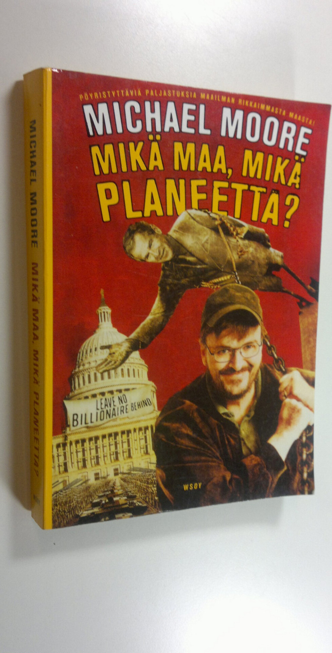 Michael Moore : Mikä maa, mikä planeetta : pöyristyttäviä...