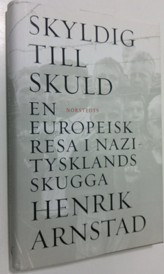 Henrik Arnstad : Skyldig till skuld : en europeisk resa i...