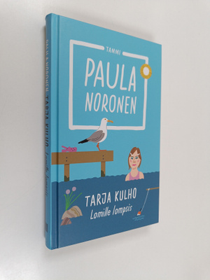 Paula Noronen : Tarja Kulho : lomille lompsis