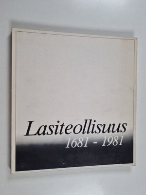 Reijo Ahtokari : Suomen lasiteollisuus 1681-1981