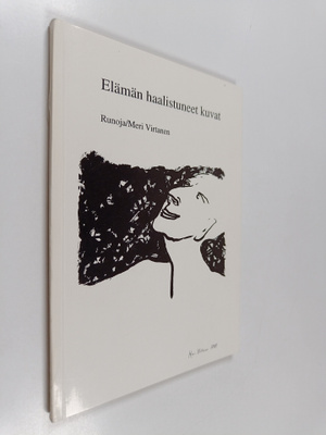 Meri Virtanen : Elämän haalistuneet kuvat : runoja