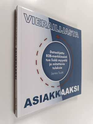 Jarmo Tuutti : Vierailijasta asiakkaaksi : dataohjattu B2...